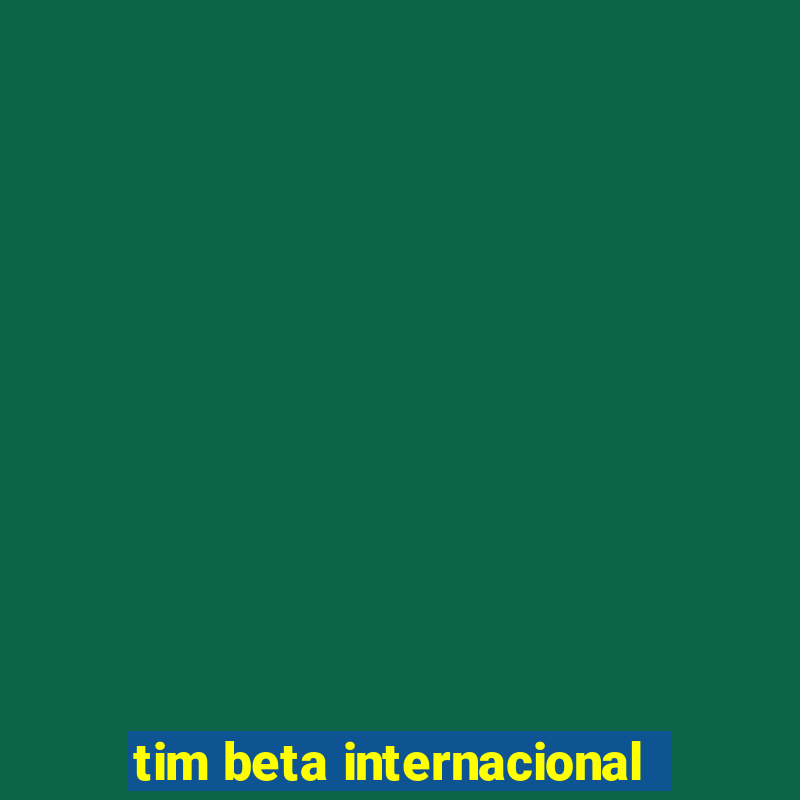 tim beta internacional